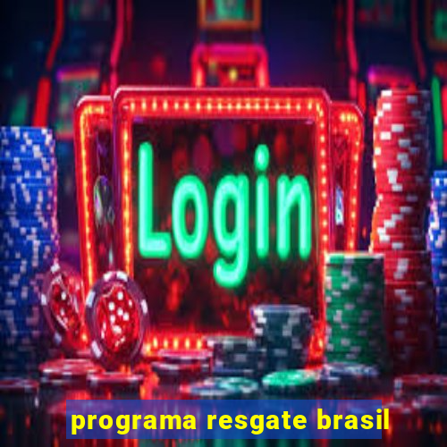 programa resgate brasil